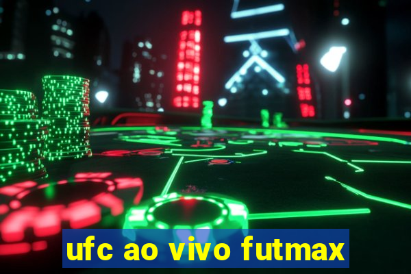 ufc ao vivo futmax